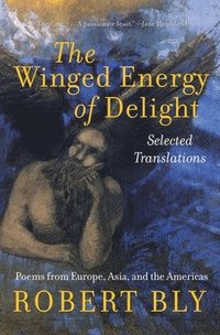 bokomslag The Winged Energy of Delight: Selected Translations