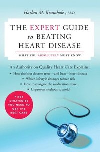 bokomslag The Expert Guide to Beating Heart Disease: What You Absolutely Must Know