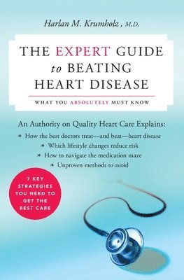 Harlan M. Krumholz, Harlan M Krumholz - The Expert Guide to Beating Heart Disease: What You Absolutely Must Know, Häftad