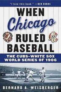 bokomslag When Chicago Ruled Baseball