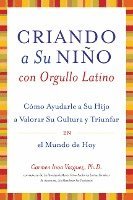 bokomslag Criando A su Nino Con Orgullo Latino: Como Ayudarle A su Hijo A Valorar su Cultura y Triunfar en el Mundo de Hoy = Parenting with Pride, Latino Style
