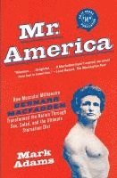 bokomslag Mr. America: How Muscular Millionaire Bernarr Macfadden Transformed the Nation Through Sex, Salad, and the Ultimate Starvation Diet