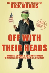 bokomslag Off with Their Heads: Traitors, Crooks, and Obstructionists in American Politics, Media, and Business