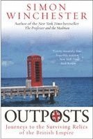 Simon Winchester - Outposts: Journeys to the Surviving Relics of the British Empire, Häftad