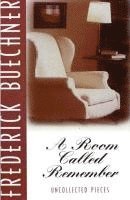 Frederick Buechner - A Room Called Remember: Uncollected Pieces, Häftad