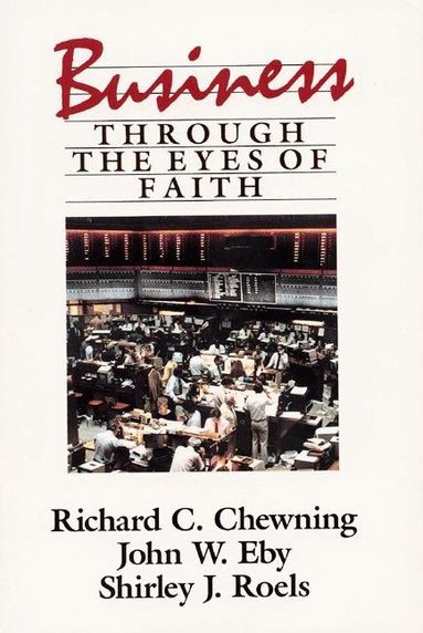 Richard Chewning - Business Throught the Eyes of Faith, Häftad