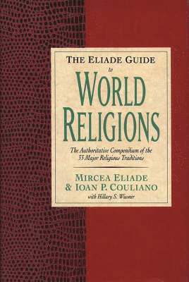 Mircea Eliade, Ioan P. Couliano, Mircea Eliade, Ioan P. Couliano, Hillary S. Wiesner - Eliade Guide to World Religions, Häftad