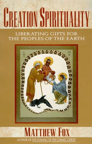 Matthew Fox - Creation Spirituality, Häftad