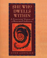bokomslag She Who Dwells Within: Feminist Vision of a Renewed Judaism, a