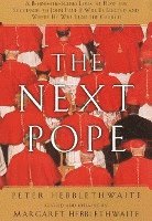bokomslag Next Pope, the - Revised & Updated: A Behind-The-Scenes Look at How the Successor to John Paul II Will Be Elected and Where He Will Lead the Church