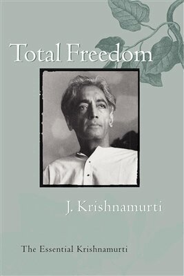 Jiddu Krishnamurti - Total Freedom: The Essential Krishnamurti, Häftad