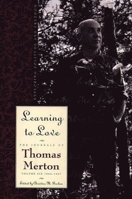 Thomas Merton - 1966-67 - Learning to Love: Exploring Solitude and Freedom, Inbunden