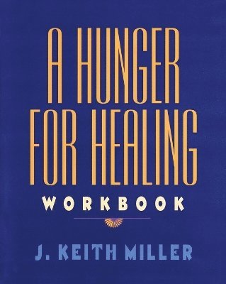 Keith Miller, J. Keith Miller, J Keith Miller - Hunger for Healing Workbook, Häftad