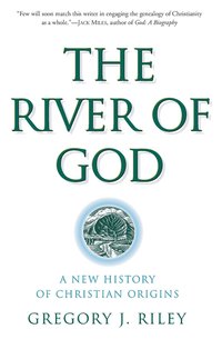 bokomslag The River of God: A New History of Christian Origins