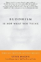 Buddhism Is Not What You Think: Finding Freedom Beyond Beliefs