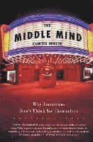 bokomslag The Middle Mind: Why Americans Don't Think for Themselves