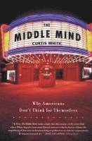 bokomslag The Middle Mind: Why Americans Don't Think for Themselves