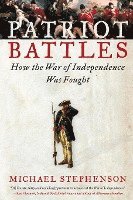 Michael Stephenson - Patriot Battles: How the War of Independence Was Fought, Häftad