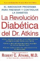 La Revolucion Diabetica del Dr. Atkins: El Innovador Programa Para Prevenir y Controlar la Diabetes = Atkins Diabetes Revolution