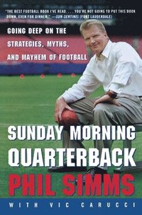 bokomslag Sunday Morning Quarterback: Going Deep on the Strategies, Myths, and Mayhem of Football