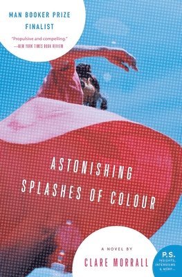 Clare Morrall - Astonishing Splashes of Colour, Häftad
