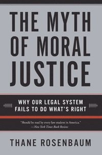 bokomslag The Myth of Moral Justice: Why Our Legal System Fails to Do What's Right