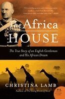 The Africa House: The True Story of an English Gentleman and His African Dream