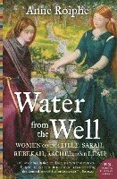 bokomslag Water from the Well: Women of the Bible: Sarah, Rebekah, Rachel, and Leah
