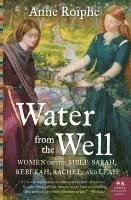 bokomslag Water from the Well: Women of the Bible: Sarah, Rebekah, Rachel, and Leah