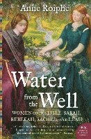 Water from the Well: Women of the Bible: Sarah, Rebekah, Rachel, and Leah 1