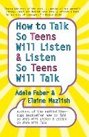 Adele Faber, Elaine Mazlish - How to Talk So Teens Will Listen and Listen So Teens Will Talk, Häftad