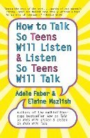 Adele Faber, Elaine Mazlish - How to Talk So Teens Will Listen and Listen So Teens Will Talk, Häftad