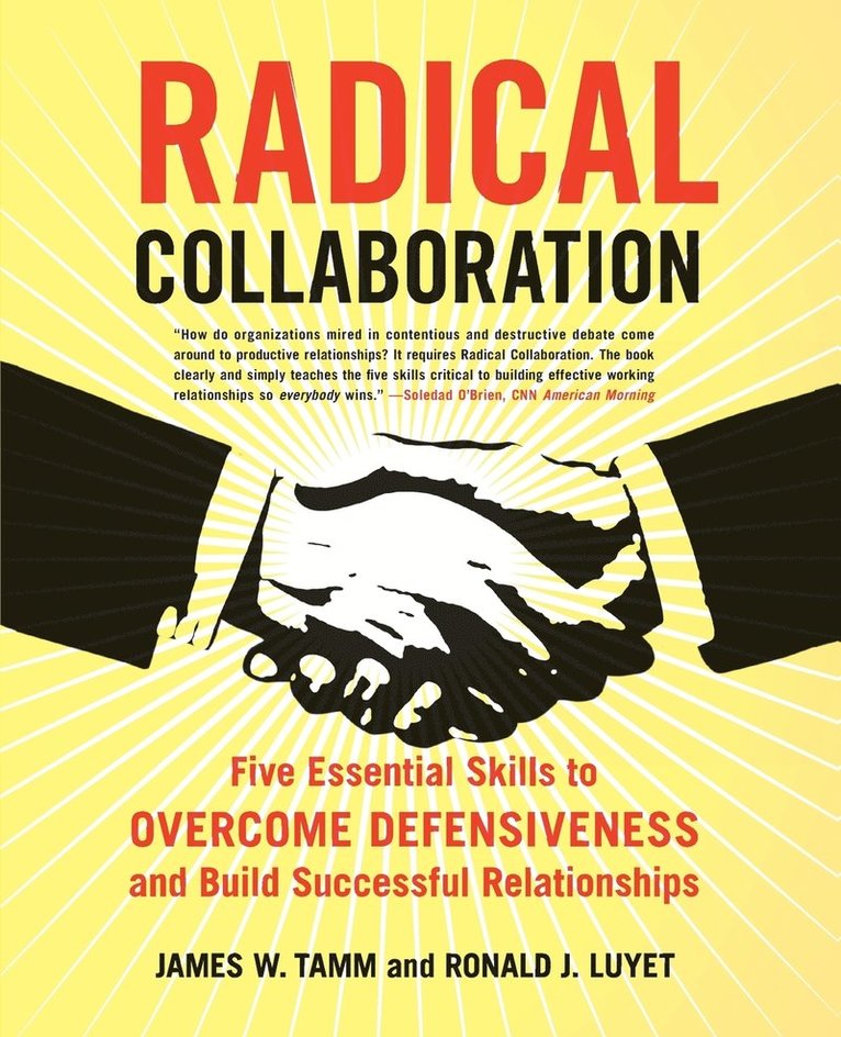 James W. Tamm, Ronald J. Luyet, James W Tamm, Ronald J Luyet - Radical Collaboration: Five Essential Skills to Overcome Defensiveness and Build Successful Relationships, Häftad
