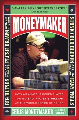 Chris Moneymaker - Moneymaker: How an Amateur Poker Player Turned $40 Into $2.5 Million at the World Series of Poker, Häftad
