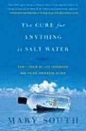 The Cure for Anything Is Salt Water: How I Threw My Life Overboard and Found Happiness at Sea 1