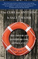 Mary South - The Cure for Anything Is Salt Water: How I Threw My Life Overboard and Found Happiness at Sea, Häftad