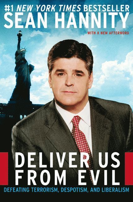 Sean Hannity - Deliver Us From Evil: Defeating Terroism, Despotism And Liberalism, Häftad