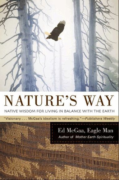 Ed McGaa - Nature's Way: Native Wisdom For Living In Balance With The Earth, Häftad