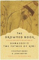 bokomslag The Drowned Book: Ecstatic and Earthy Reflections of Bahauddin, the Father of Rumi