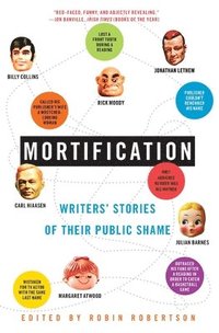 bokomslag Mortification: Writers' Stories of Their Public Shame