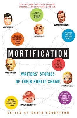 Mortification: Writers' Stories of Their Public Shame 1