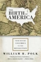 bokomslag The Birth of America: From Before Columbus to the Revolution