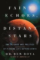 bokomslag Faint Echoes, Distant Stars: The Science and Politics of Finding Life Beyond Earth