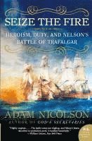 bokomslag Seize the Fire: Heroism, Duty, and Nelson's Battle of Trafalgar