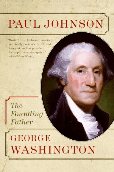Paul Johnson - George Washington: The Founding Father, Häftad