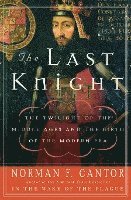 bokomslag The Last Knight: The Twilight of the Middle Ages and the Birth of the Modern Era