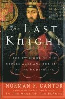 bokomslag The Last Knight: The Twilight of the Middle Ages and the Birth of the Modern Era