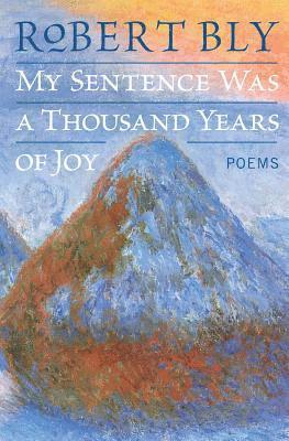 Robert Bly - My Sentence Was a Thousand Years of Joy: Poems, Häftad
