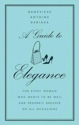 Genevieve Antoine Dariaux - A Guide to Elegance, Inbunden