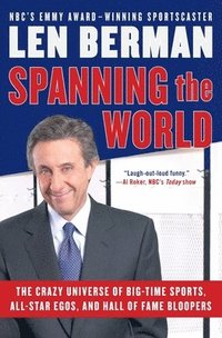 bokomslag Spanning the World: The Crazy Universe of Big-Time Sports, All-Star Egos, and Hall of Fame Bloopers